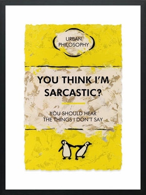 You Think I'm Sarcastic Framed Limited Edition Print on Paper by Artist Hue Folk